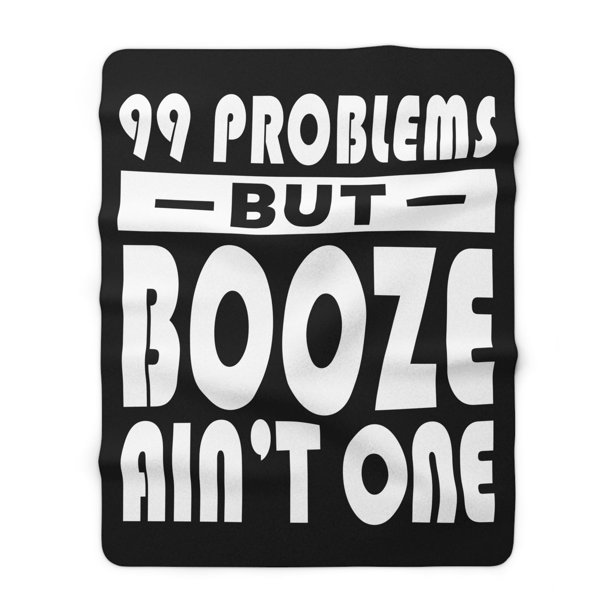 99 Problems Booze Ain't One Fleece Blanket