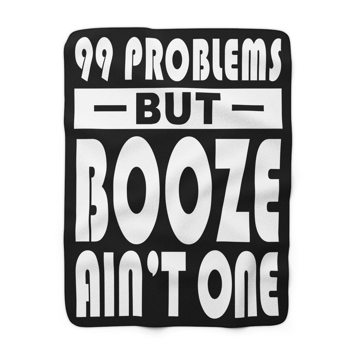 99 Problems Booze Ain't One Fleece Blanket