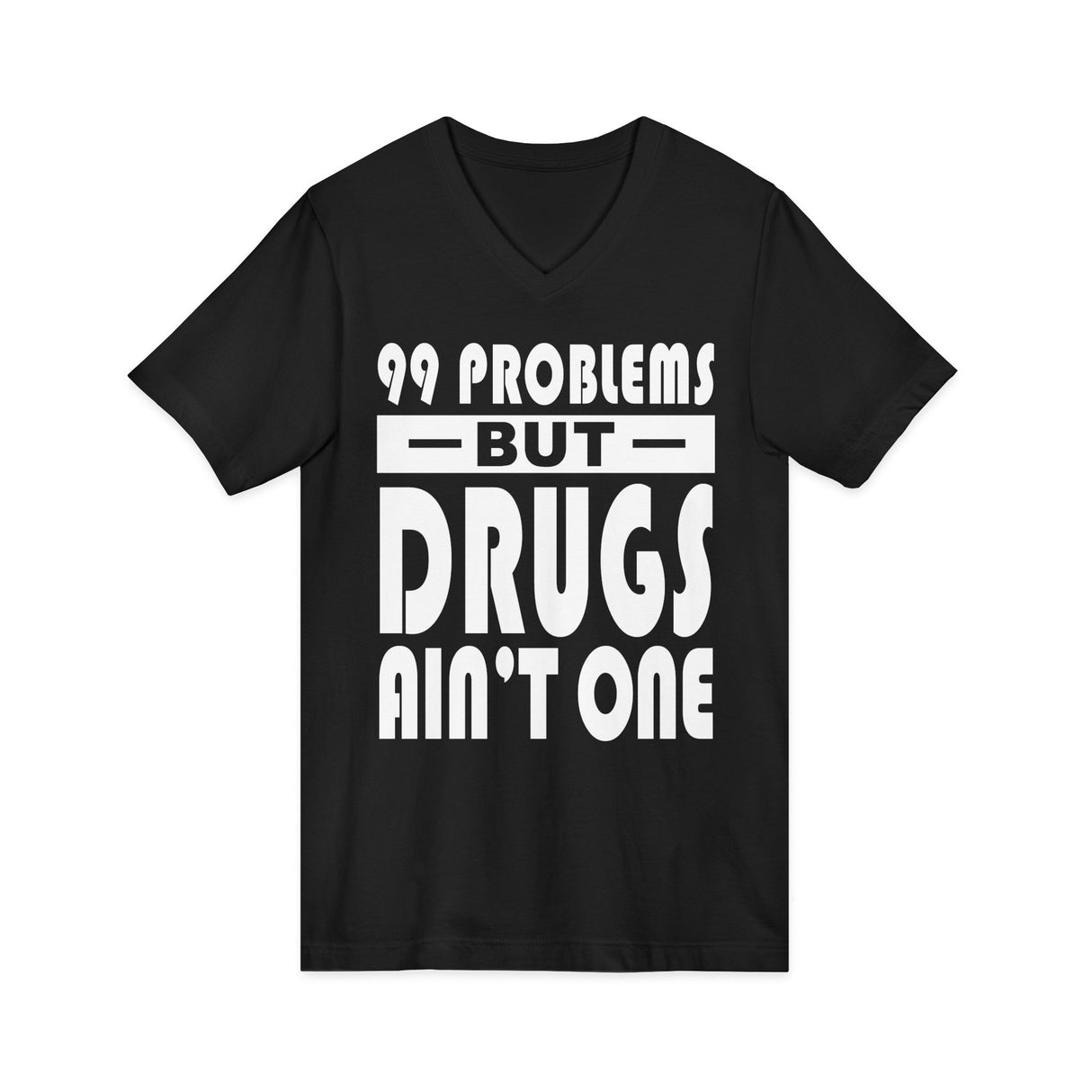 99 problems But Drugs Ain't 1 dtg V-Neck Tee
