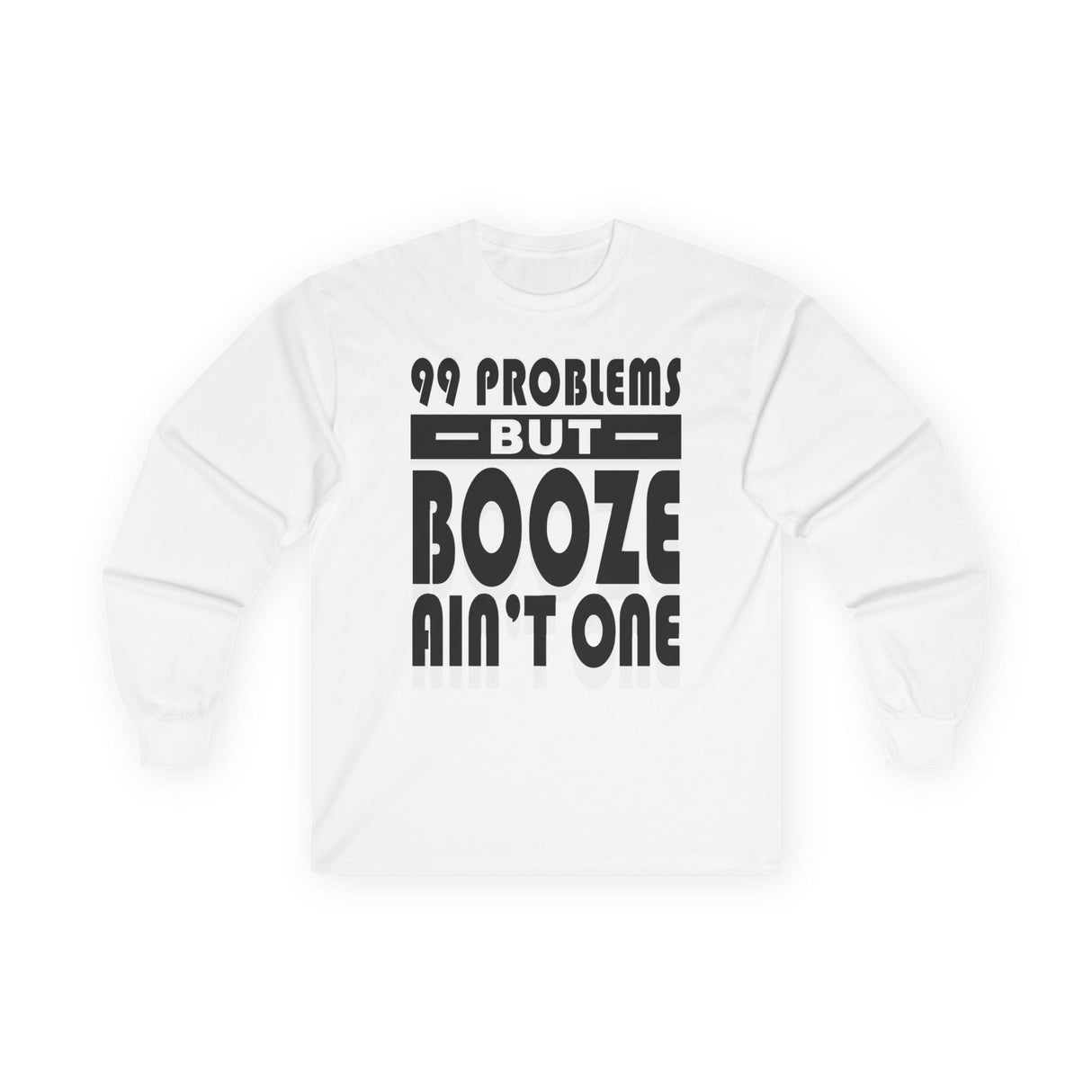AA- 99 Problems Booze Ain't One Long Sleeve dtg Tee
