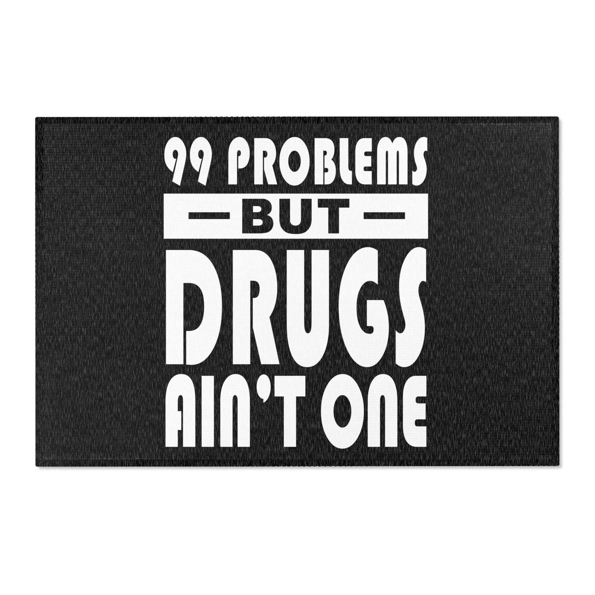 99 Problems Drugs Ain't One Area Rugs