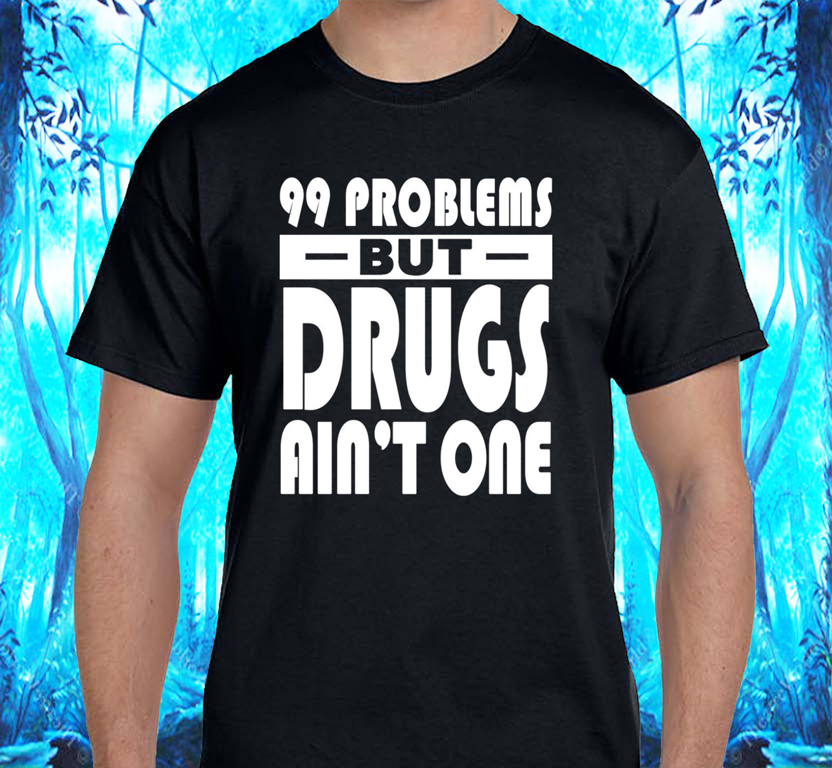 99 problems But Drugs Ain't 1 SS/LS Tee