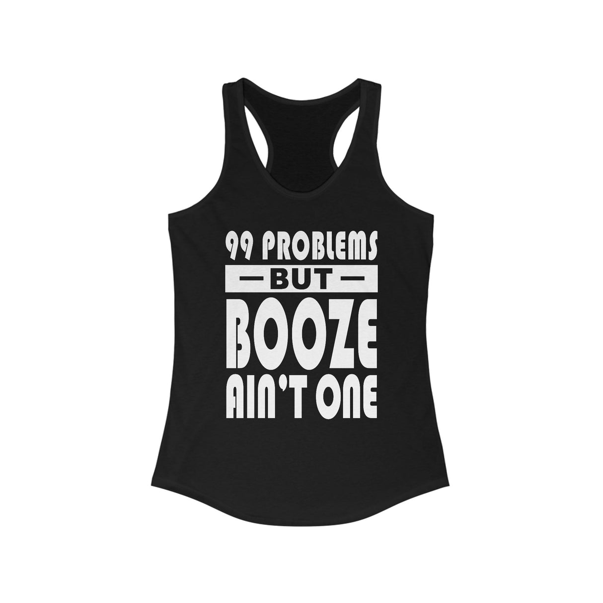 99 Problems Booze Ain't One AA Racerback Tank