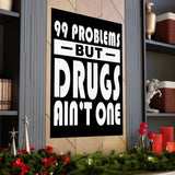 99 Problems But Drugs Ain't One Vertical Posters