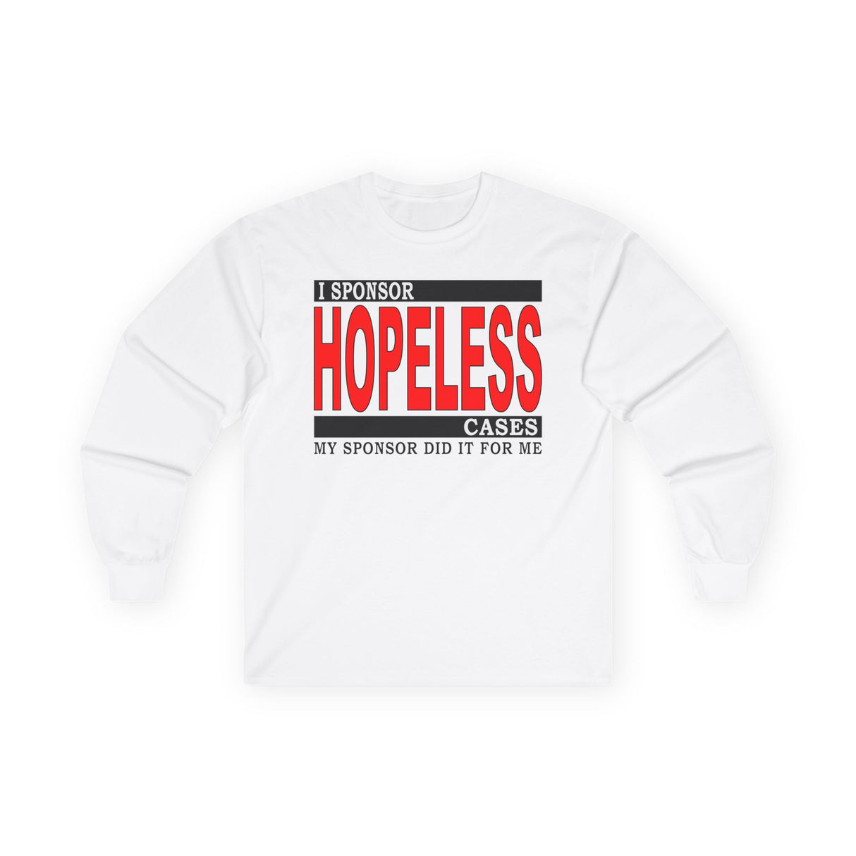 I Sponsor Hopeless Cases Long Sleeve dtg Tee