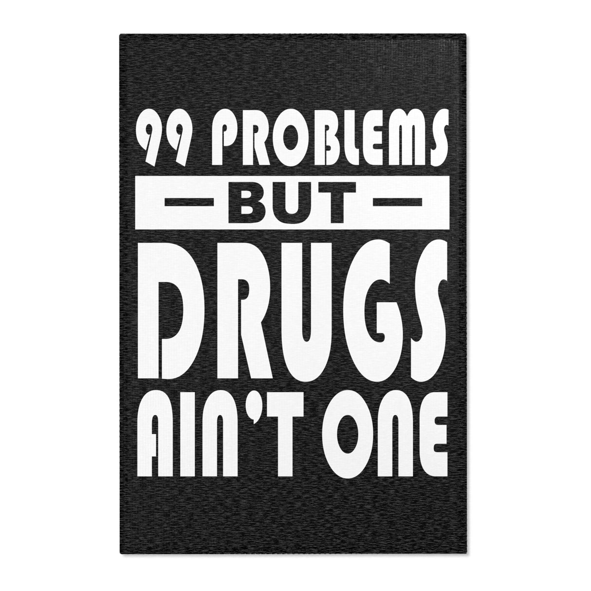 99 Problems Drugs Ain't One Area Rugs