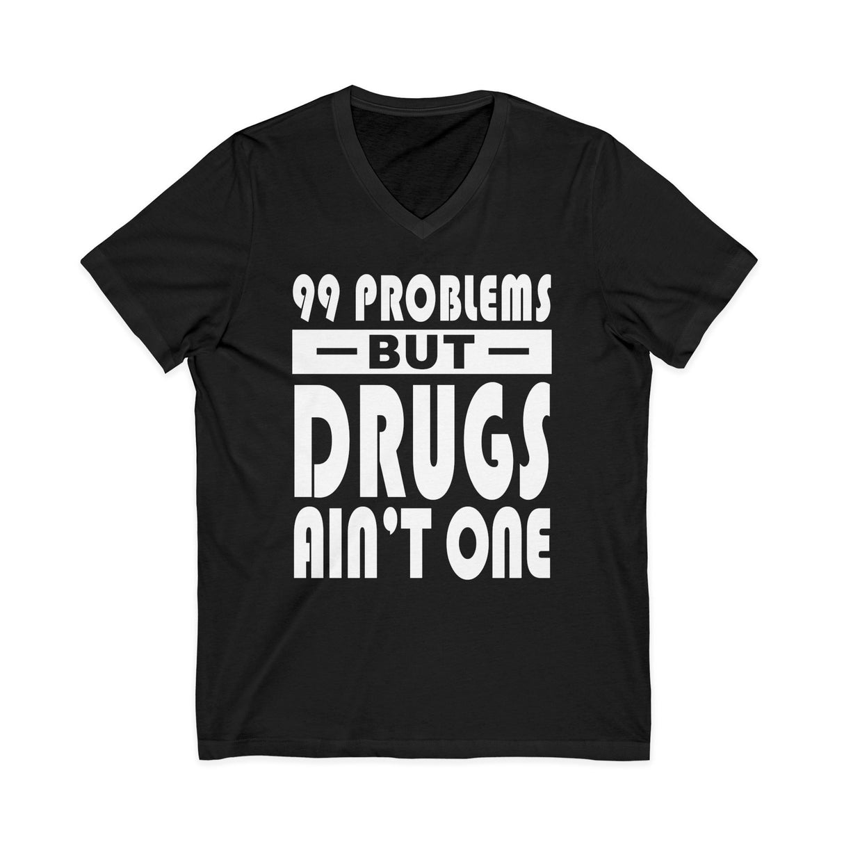 99 problems But Drugs Ain't 1 dtg V-Neck Tee