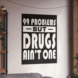 99 Problems But Drugs Ain't One Vertical Posters