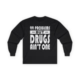 99 Problems But Drug Ain't 1 Long Sleeve dtg Tee