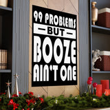 AA- 99 Problems Booze Ain't One Vertical Posters