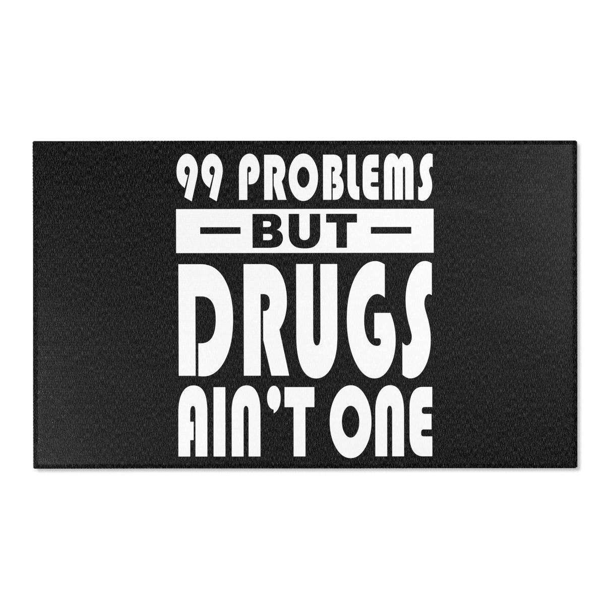 99 Problems Drugs Ain't One Area Rugs