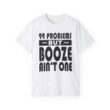 AA- 99 Problems Booze Ain't One -  dtg Tee