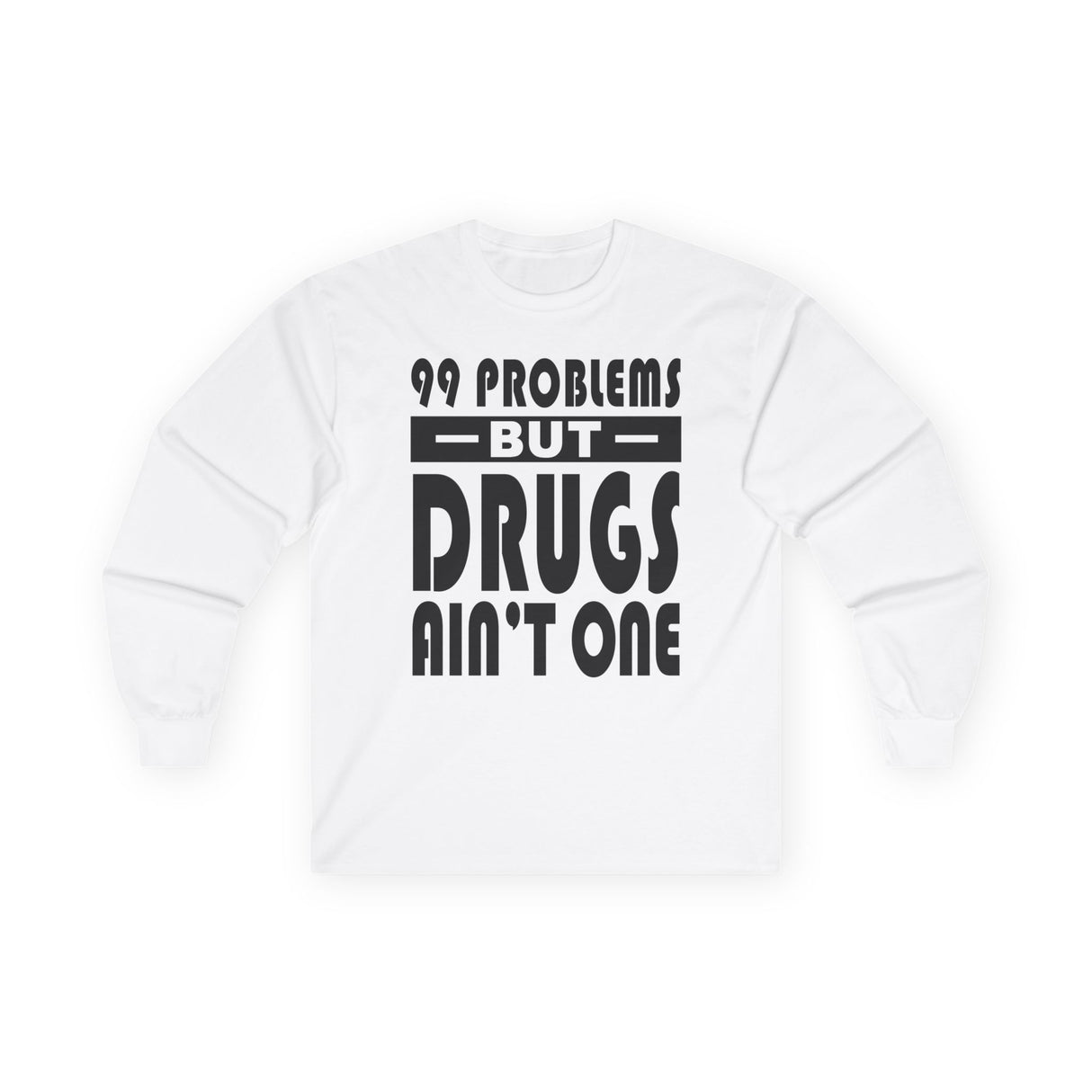 99 Problems But Drug Ain't 1 Long Sleeve dtg Tee