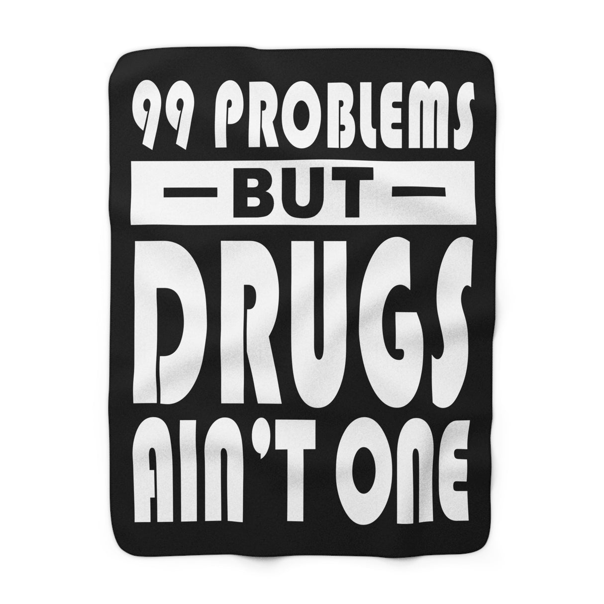 99 Problems Drugs Ain't One Fleece Blanket