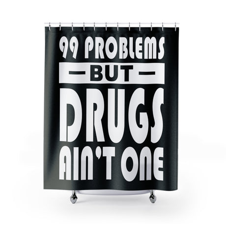 99 Problems Drugs Ain't One Shower Curtains