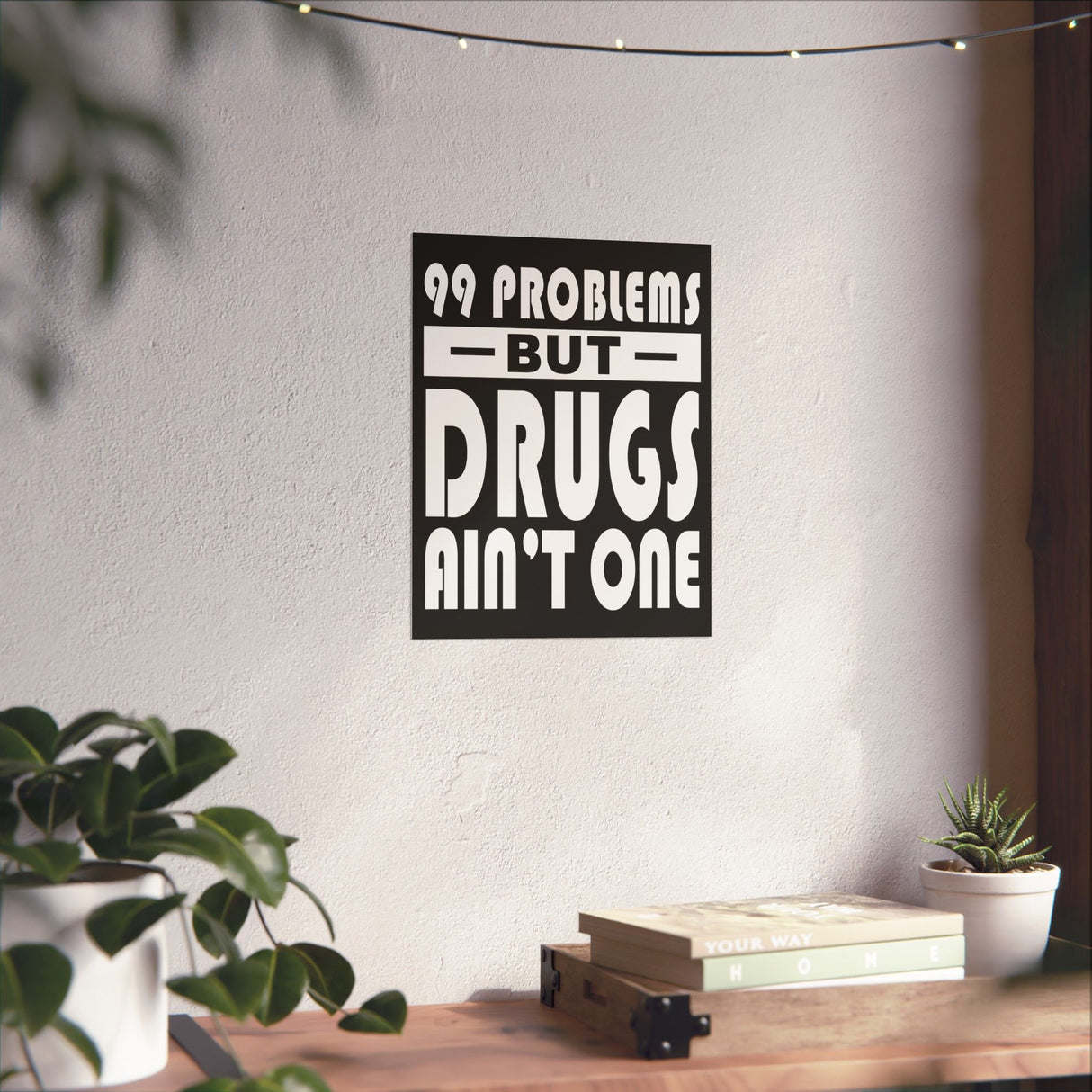 99 Problems But Drugs Ain't One Vertical Posters