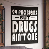 99 Problems But Drugs Ain't One Vertical Posters