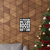 AA- 99 Problems Booze Ain't One Vertical Posters