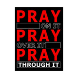 Pray On It, Ptay Over It Vertical Posters