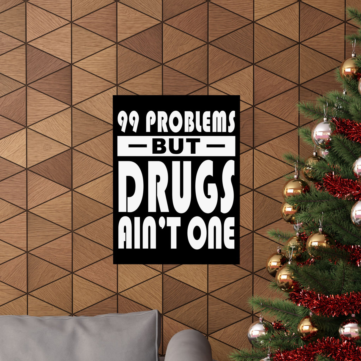 99 Problems But Drugs Ain't One Vertical Posters