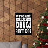 99 Problems But Drugs Ain't One Vertical Posters