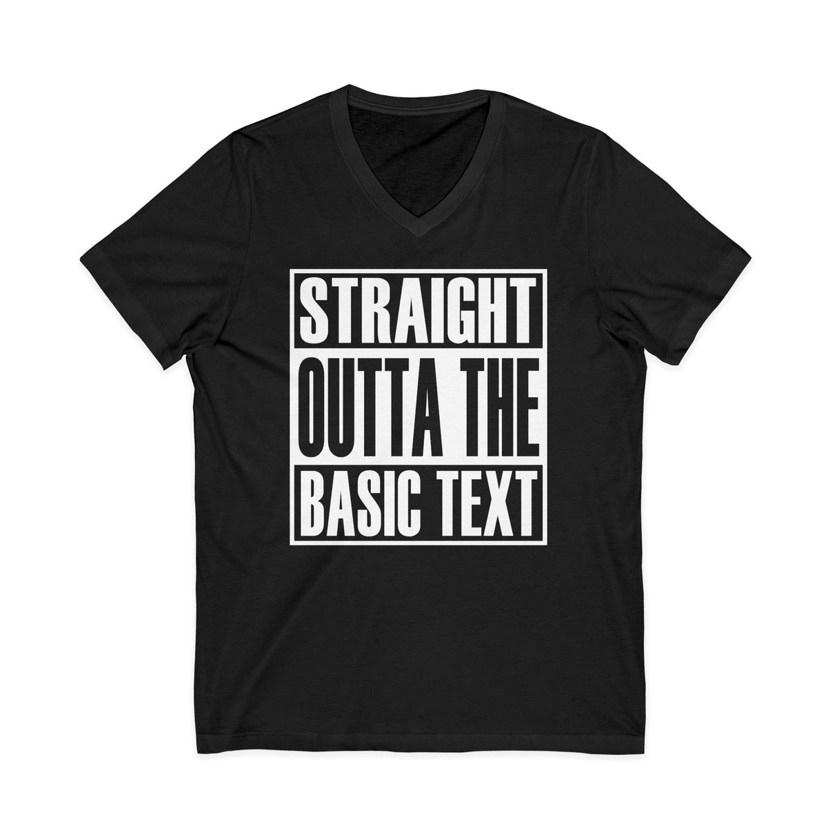 Straight Outta the Basic Text dtg V-Neck Tee