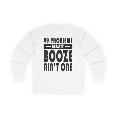 AA- 99 Problems Booze Ain't One Long Sleeve dtg Tee