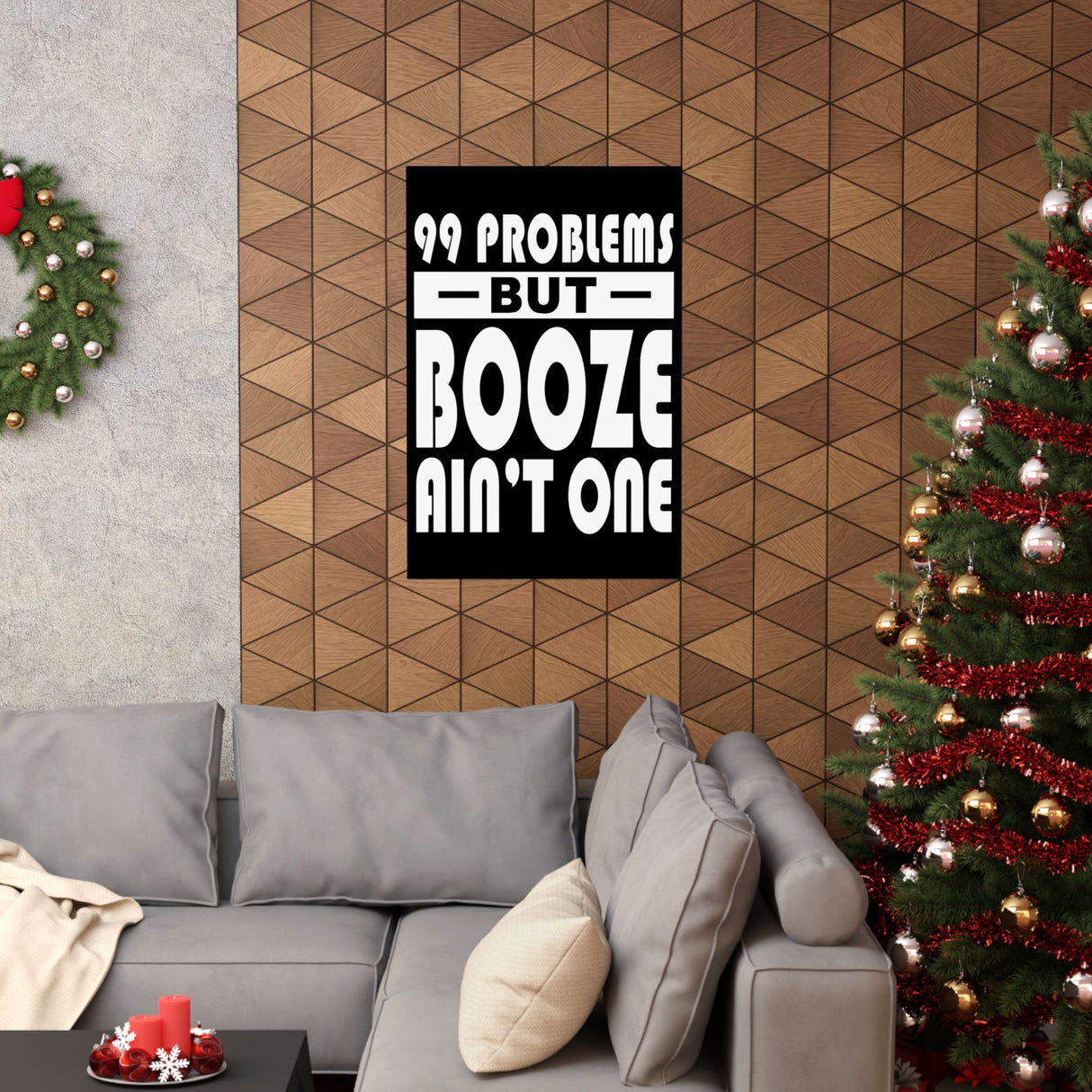 AA- 99 Problems Booze Ain't One Vertical Posters