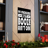 AA- 99 Problems Booze Ain't One Vertical Posters