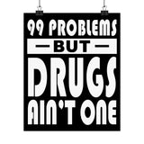 99 Problems But Drugs Ain't One Vertical Posters