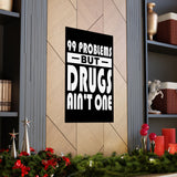 99 Problems But Drugs Ain't One Vertical Posters
