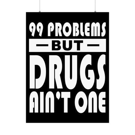 99 Problems But Drugs Ain't One Vertical Posters