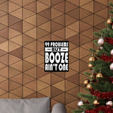 AA- 99 Problems Booze Ain't One Vertical Posters