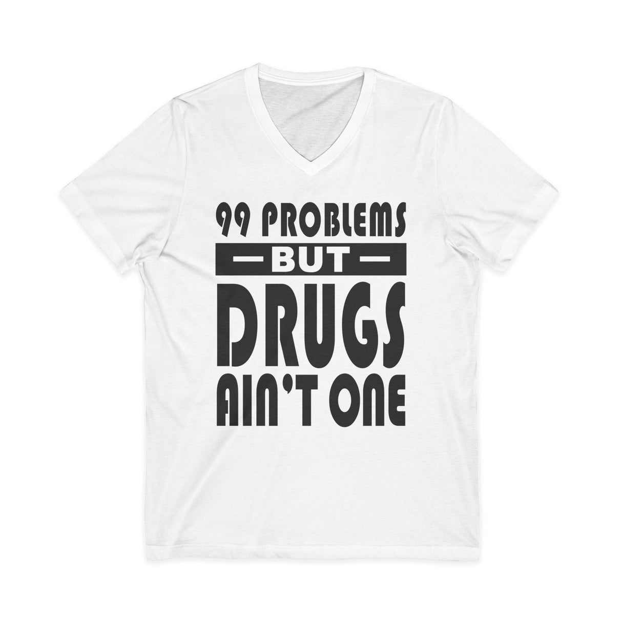 99 problems But Drugs Ain't 1 dtg V-Neck Tee