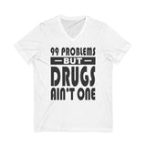 99 problems But Drugs Ain't 1 dtg V-Neck Tee