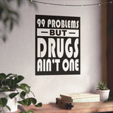 99 Problems But Drugs Ain't One Vertical Posters