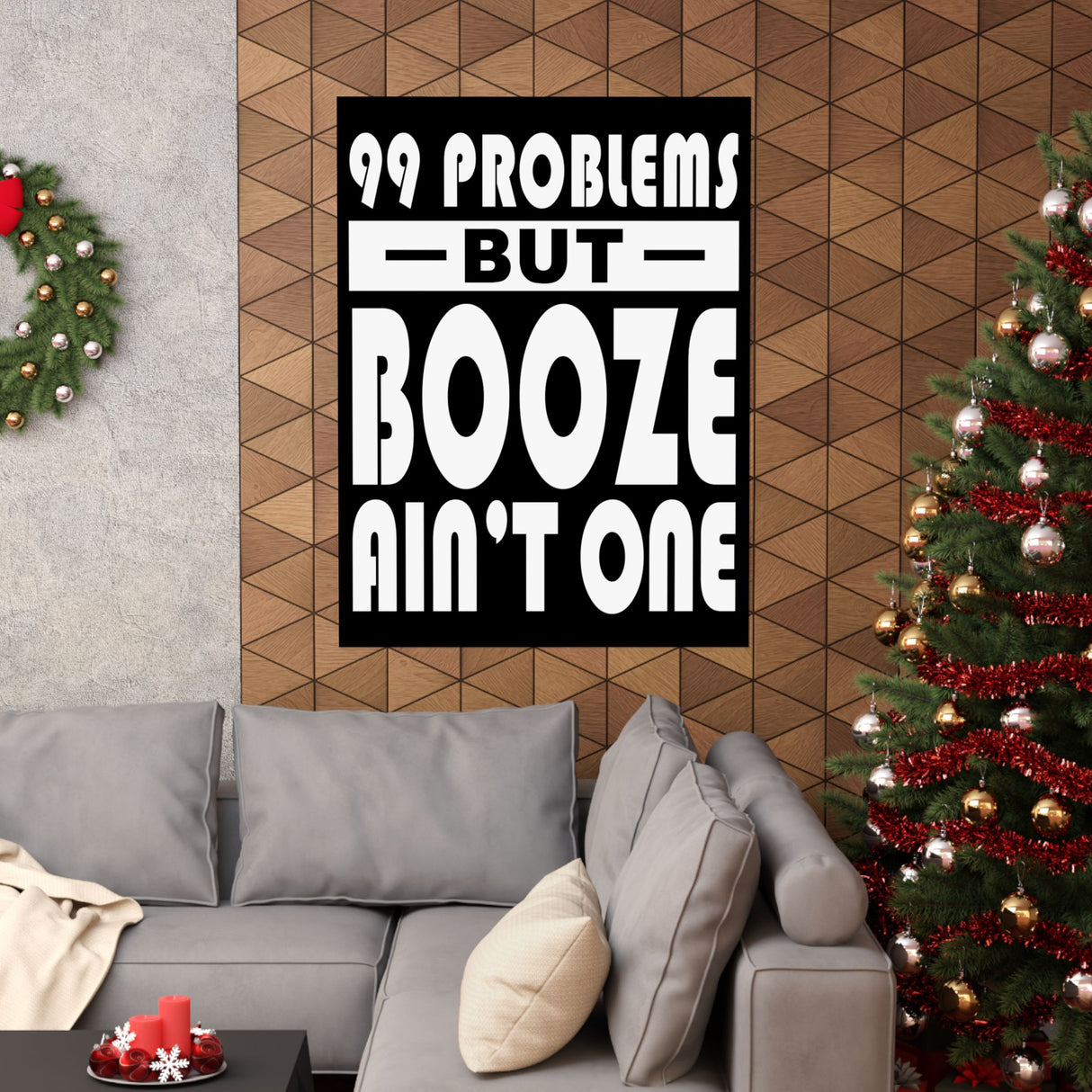 AA- 99 Problems Booze Ain't One Vertical Posters