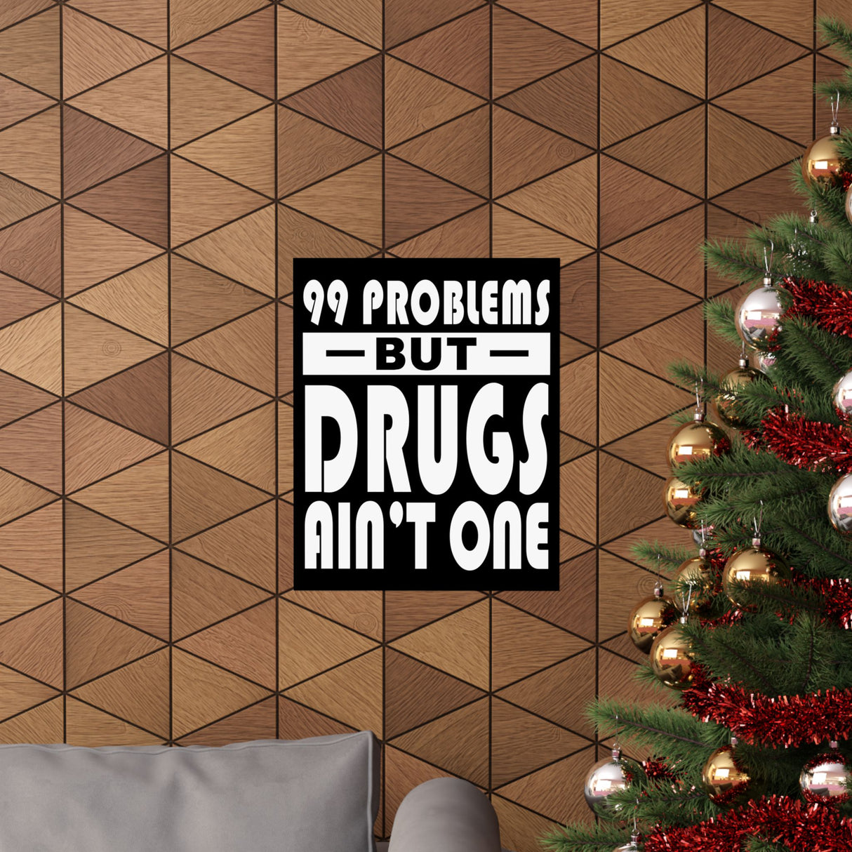 99 Problems But Drugs Ain't One Vertical Posters