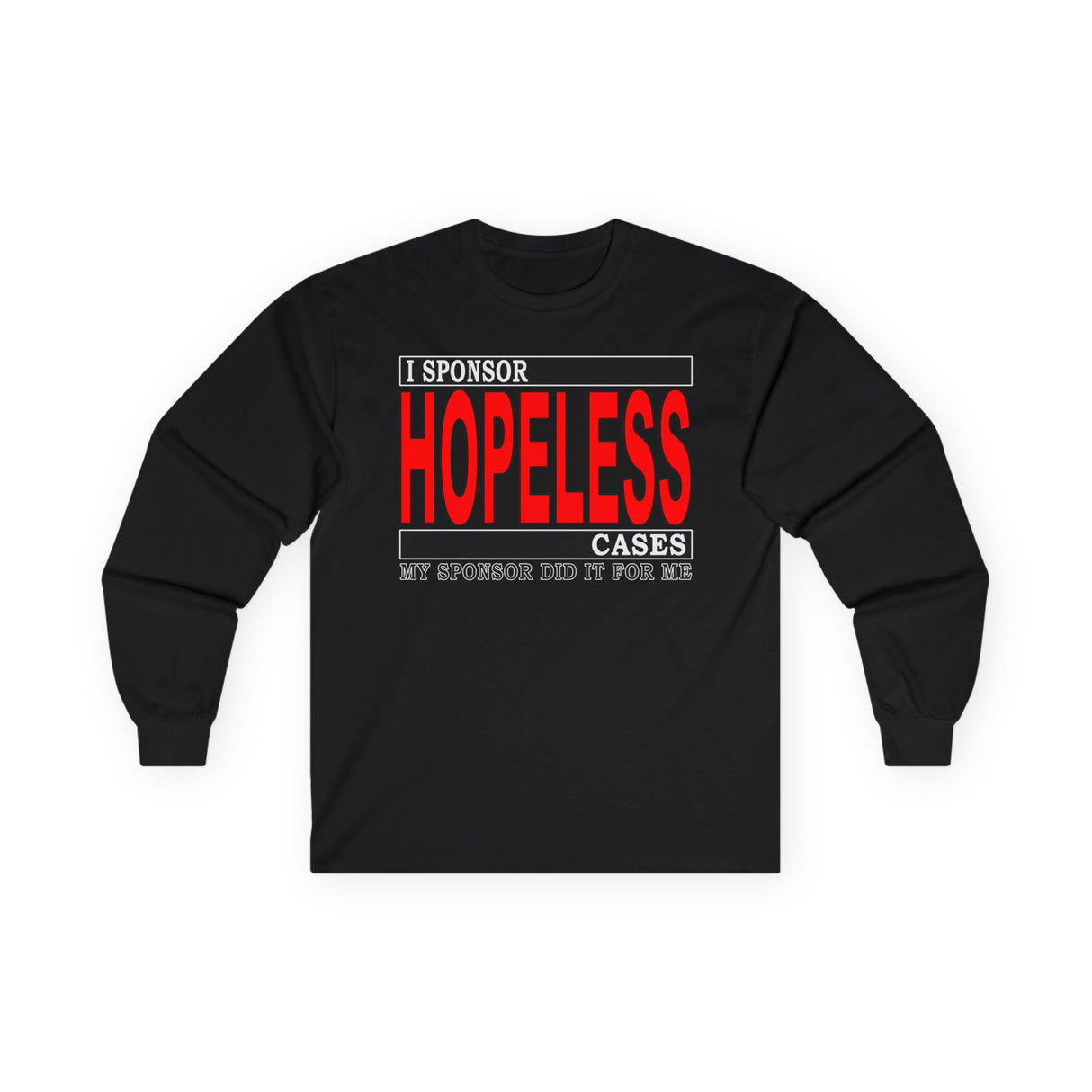 I Sponsor Hopeless Cases Long Sleeve dtg Tee