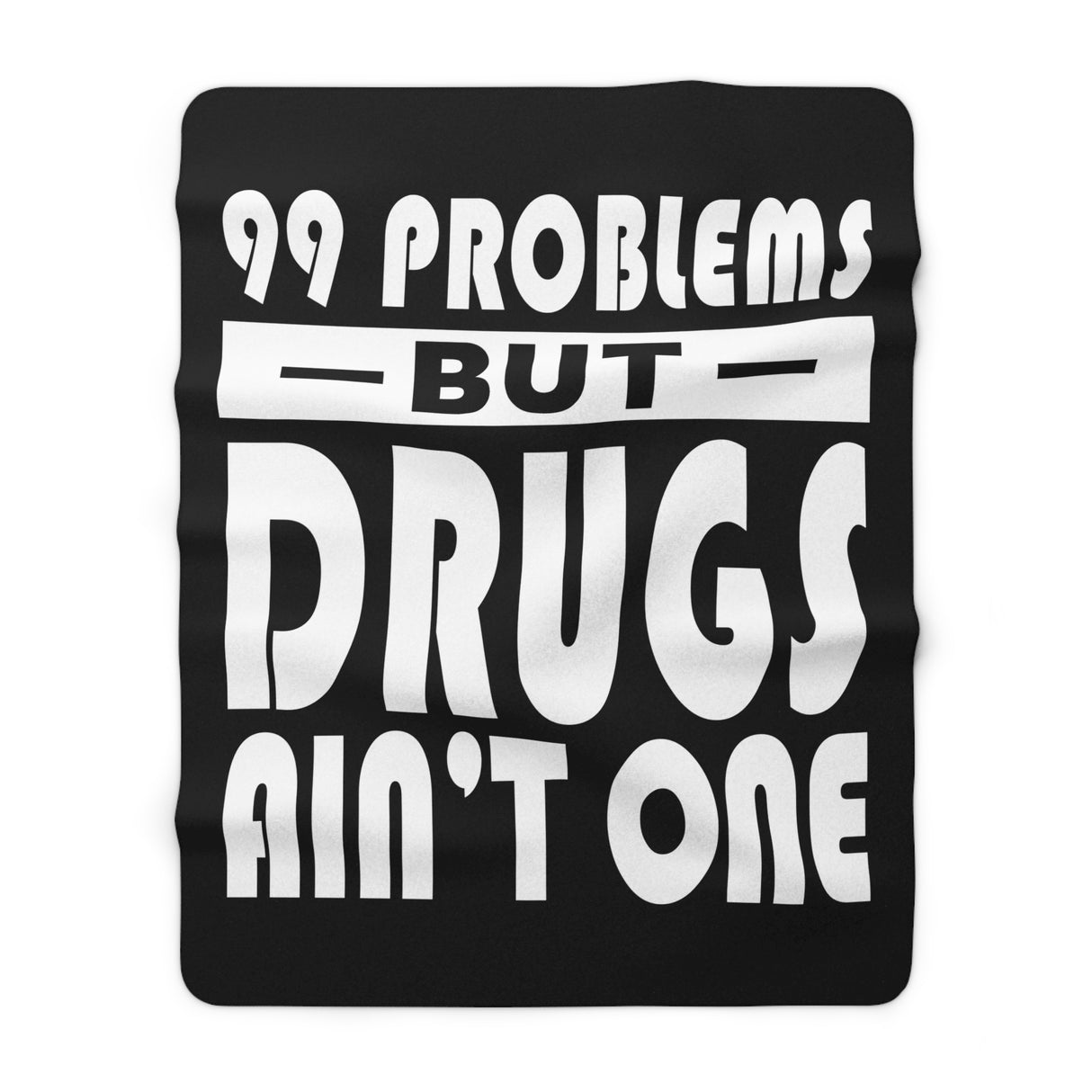 99 Problems Drugs Ain't One Fleece Blanket