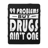 99 Problems Drugs Ain't One Fleece Blanket