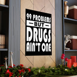 99 Problems But Drugs Ain't One Vertical Posters