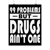 99 Problems But Drugs Ain't One Vertical Posters