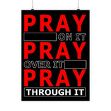 Pray On It, Ptay Over It Vertical Posters