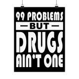 99 Problems But Drugs Ain't One Vertical Posters