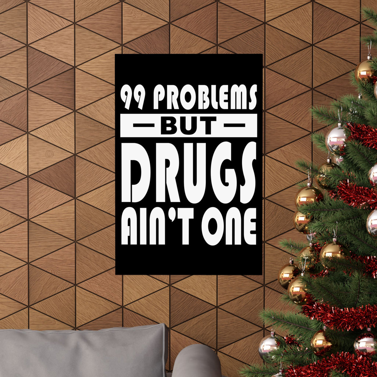 99 Problems But Drugs Ain't One Vertical Posters