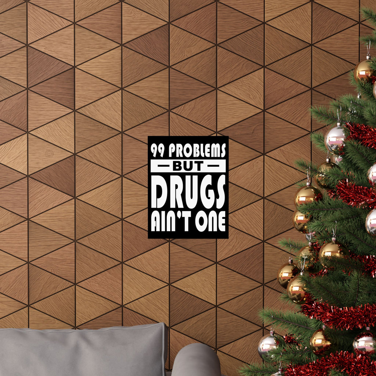 99 Problems But Drugs Ain't One Vertical Posters