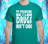 99 problems But Drugs Ain't 1 SS/LS Tee