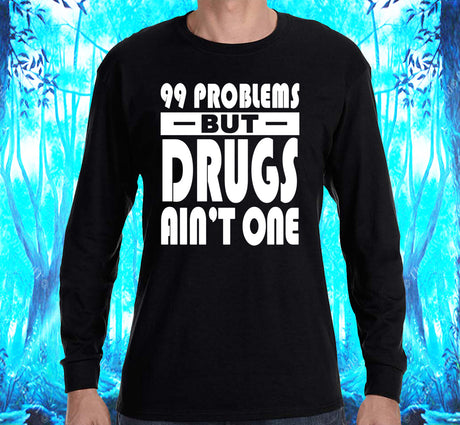 99 problems But Drugs Ain't 1 SS/LS Tee
