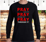 Pray Through It, SS/LS Tee